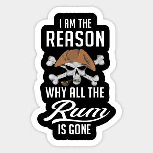 I Am The Reason Why All The Rum is Gone Sticker